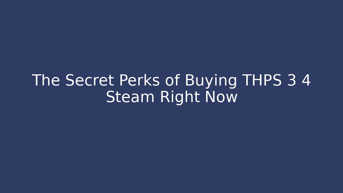 The Secret Perks of Buying THPS 3 4 Steam Right Now