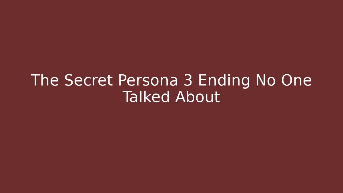 The Secret Persona 3 Ending No One Talked About
