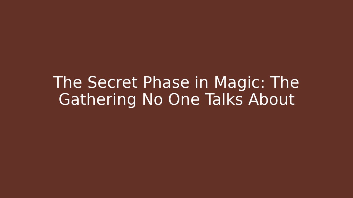 The Secret Phase in Magic: The Gathering No One Talks About