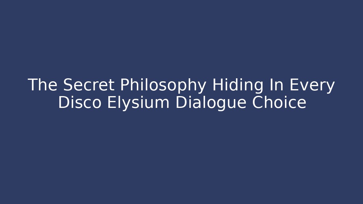 The Secret Philosophy Hiding In Every Disco Elysium Dialogue Choice