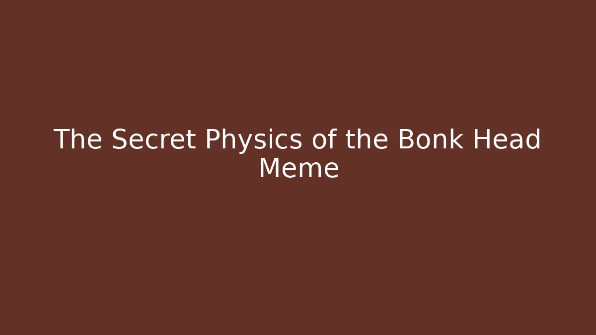 The Secret Physics of the Bonk Head Meme