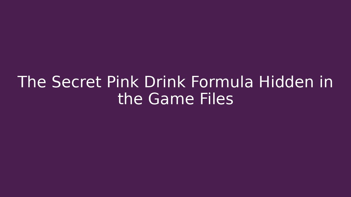 The Secret Pink Drink Formula Hidden in the Game Files