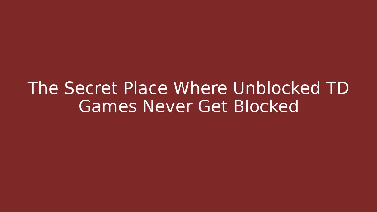 The Secret Place Where Unblocked TD Games Never Get Blocked