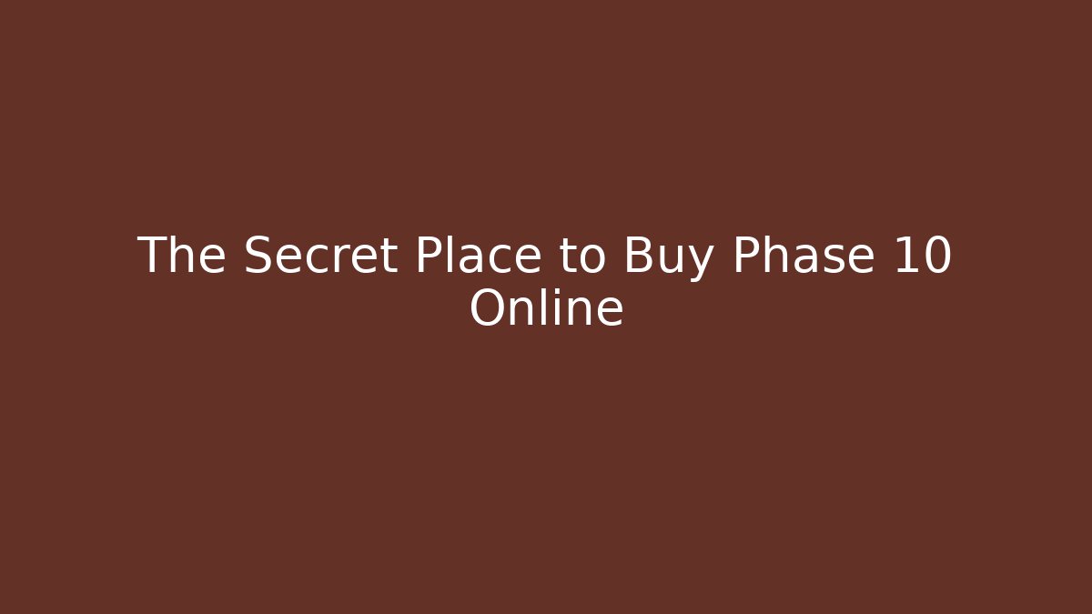 The Secret Place to Buy Phase 10 Online