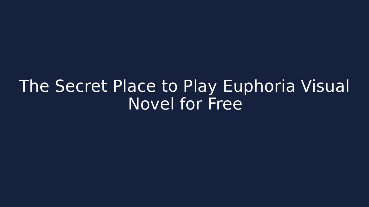 The Secret Place to Play Euphoria Visual Novel for Free