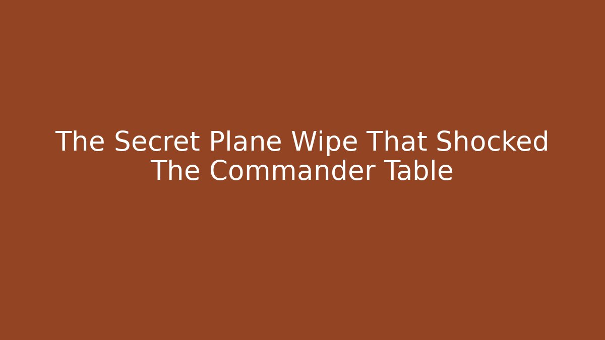 The Secret Plane Wipe That Shocked The Commander Table - Create More Assets