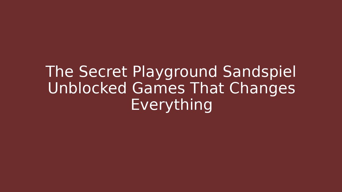 The Secret Playground Sandspiel Unblocked Games That Changes Everything