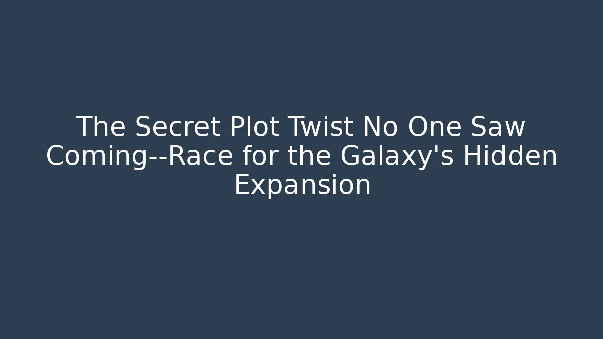 The Secret Plot Twist No One Saw Coming—Race for the Galaxy’s Hidden Expansion