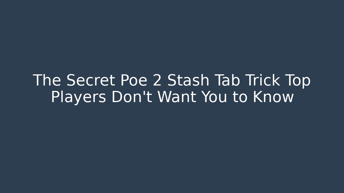 The Secret Poe 2 Stash Tab Trick Top Players Don’t Want You to Know