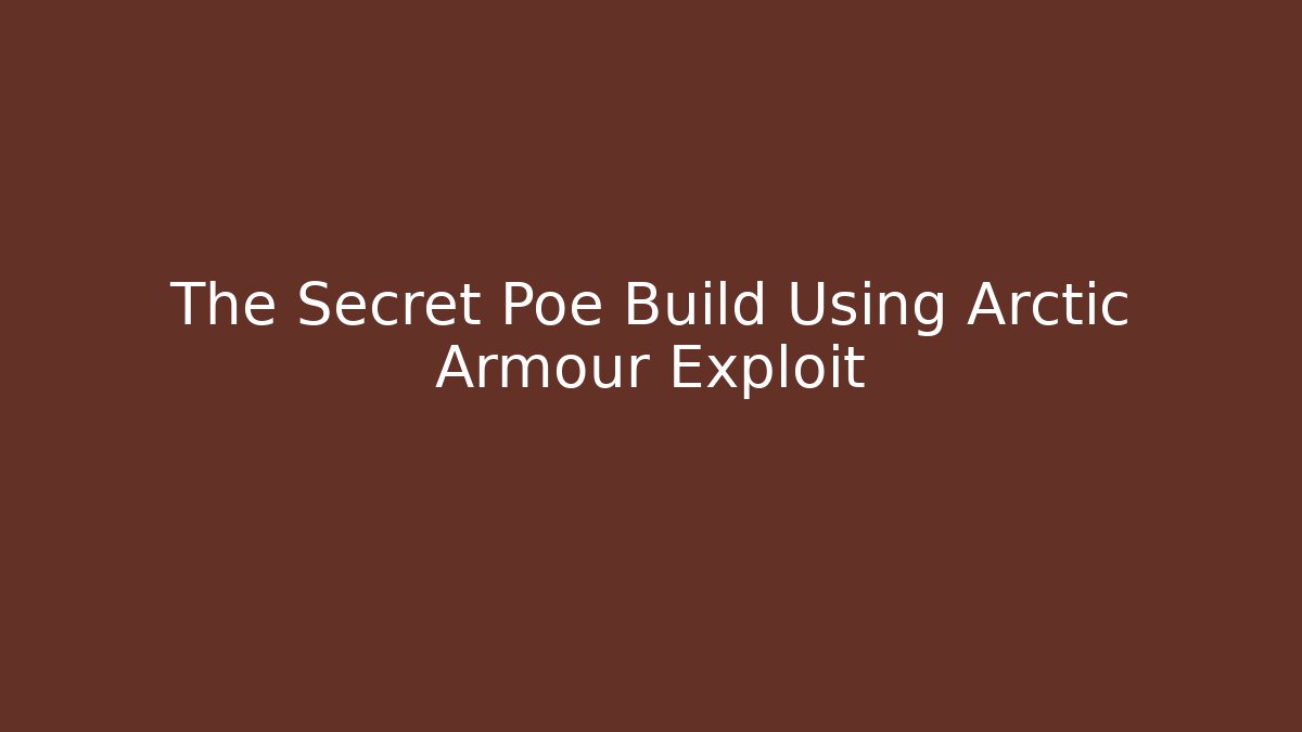 The Secret Poe Build Using Arctic Armour Exploit