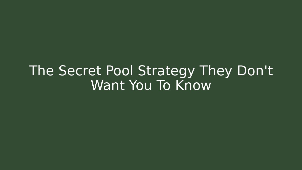 The Secret Pool Strategy They Don't Want You To Know