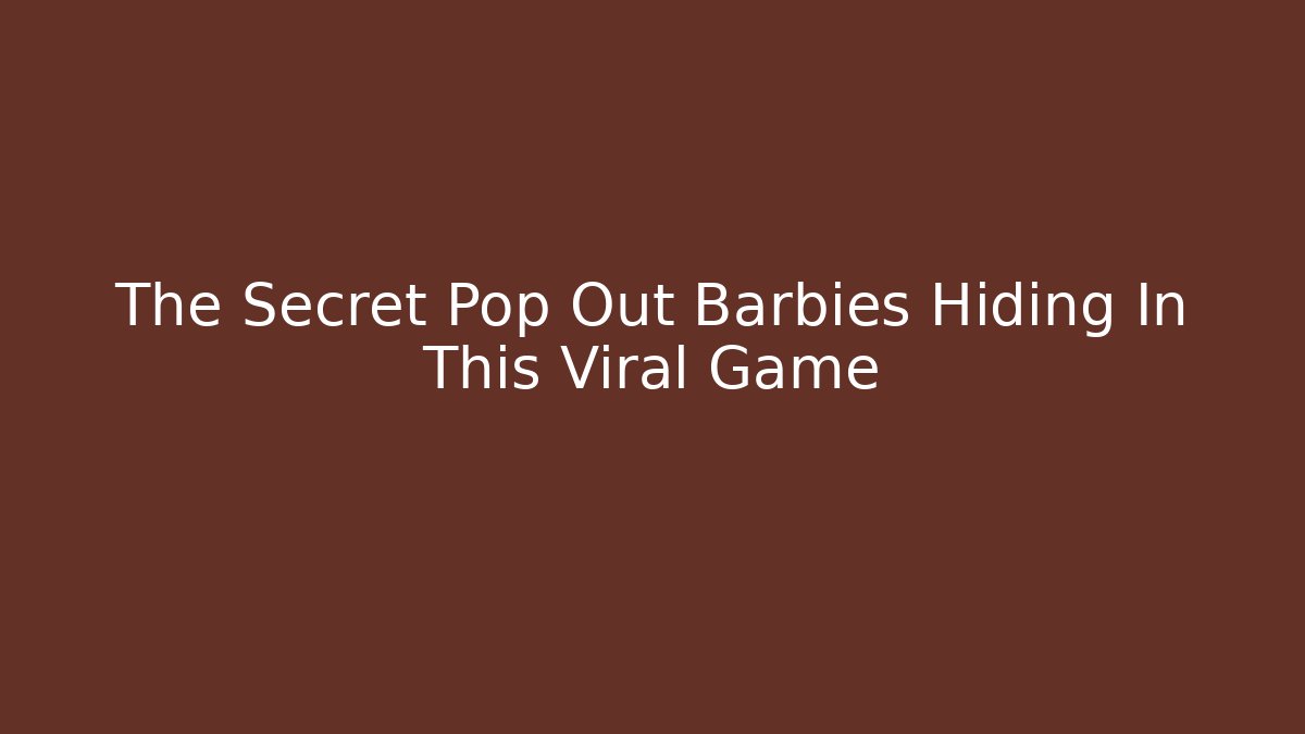 The Secret Pop Out Barbies Hiding In This Viral Game