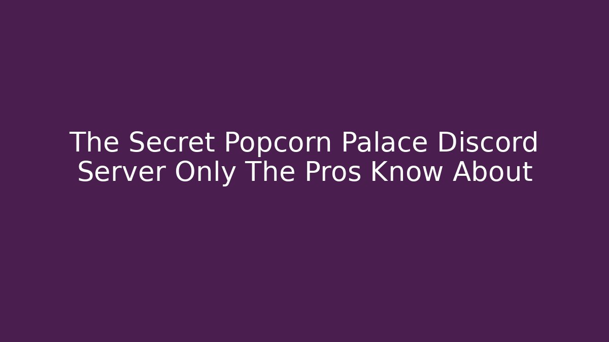 The Secret Popcorn Palace Discord Server Only The Pros Know About