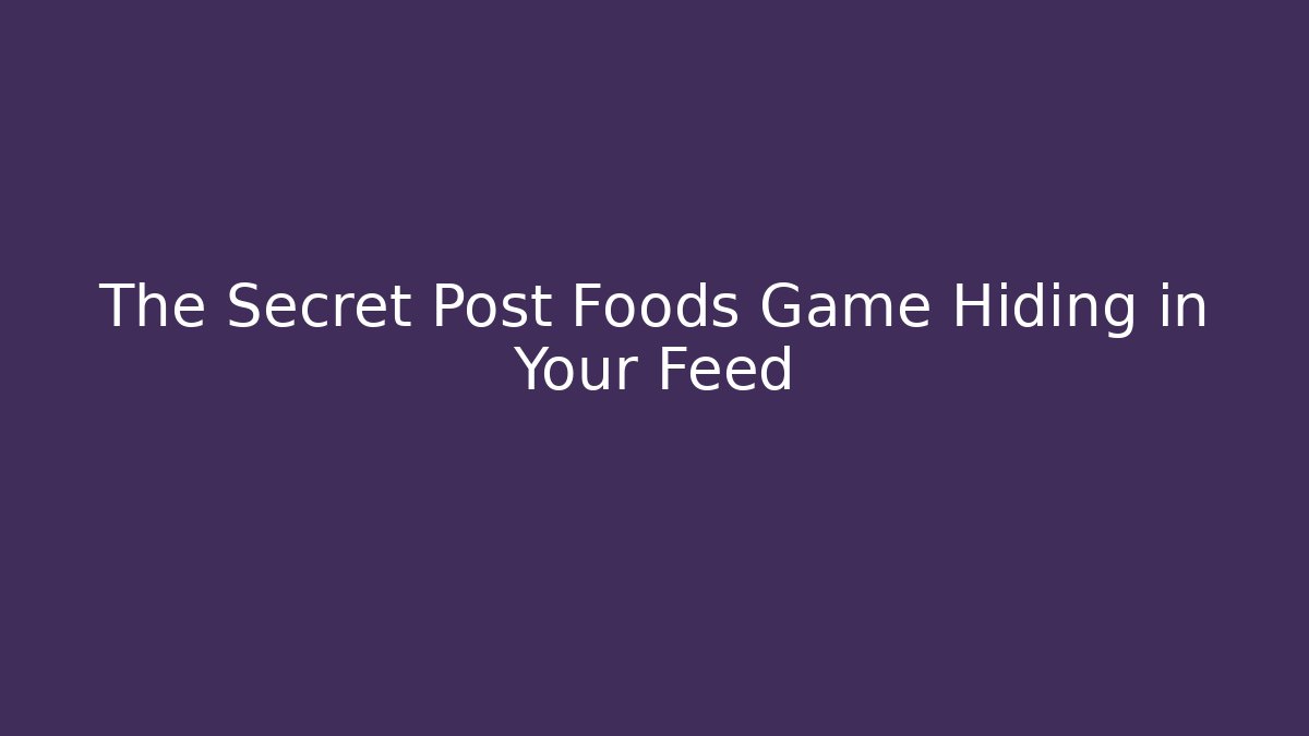 The Secret Post Foods Game Hiding in Your Feed