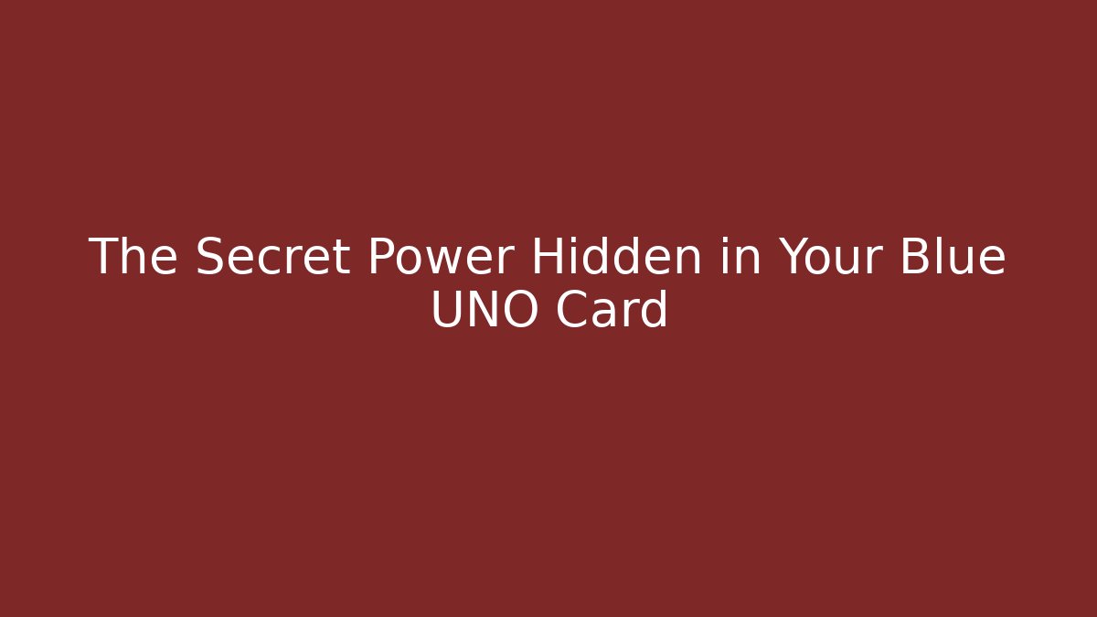The Secret Power Hidden in Your Blue UNO Card