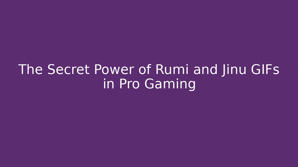 The Secret Power of Rumi and Jinu GIFs in Pro Gaming