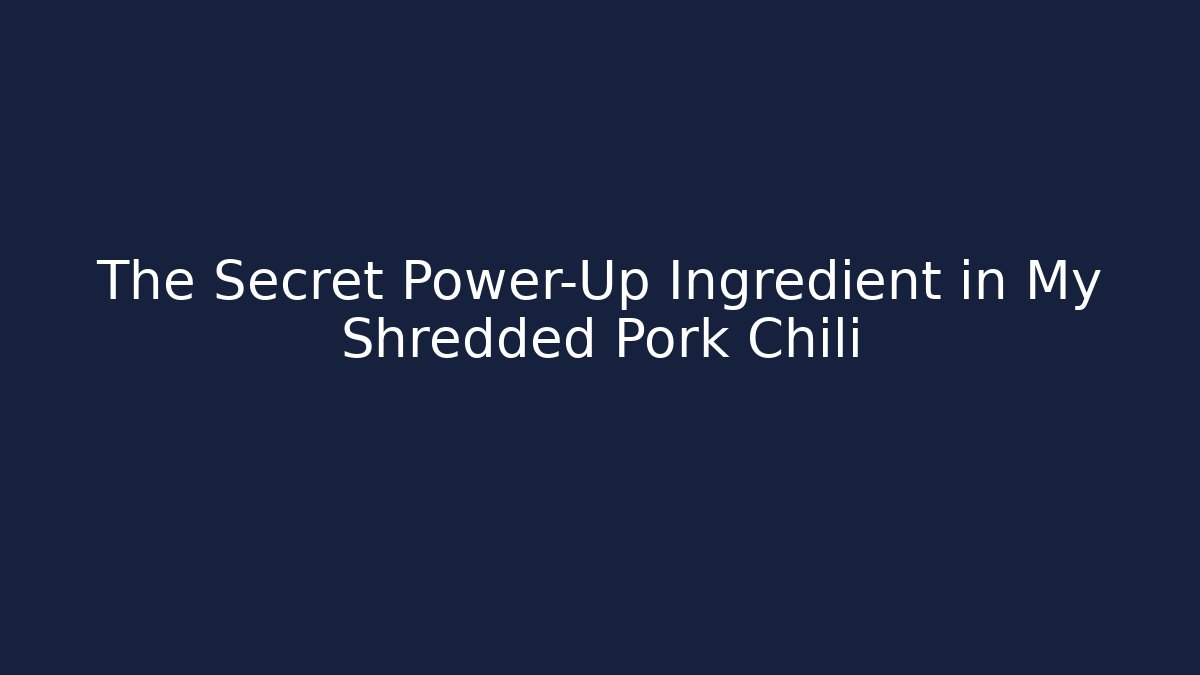 The Secret Power-Up Ingredient in My Shredded Pork Chili