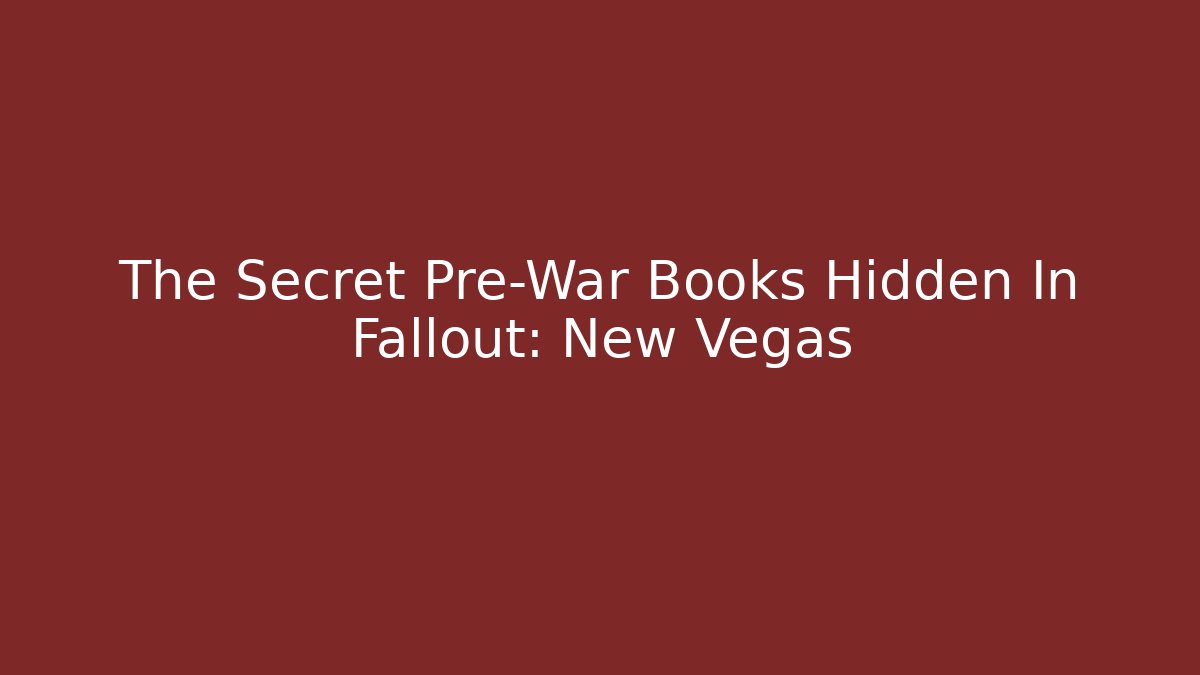 The Secret Pre-War Books Hidden In Fallout: New Vegas