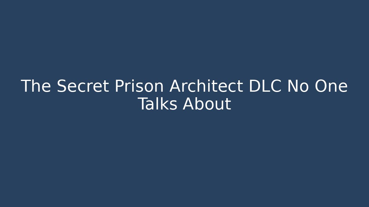 The Secret Prison Architect DLC No One Talks About