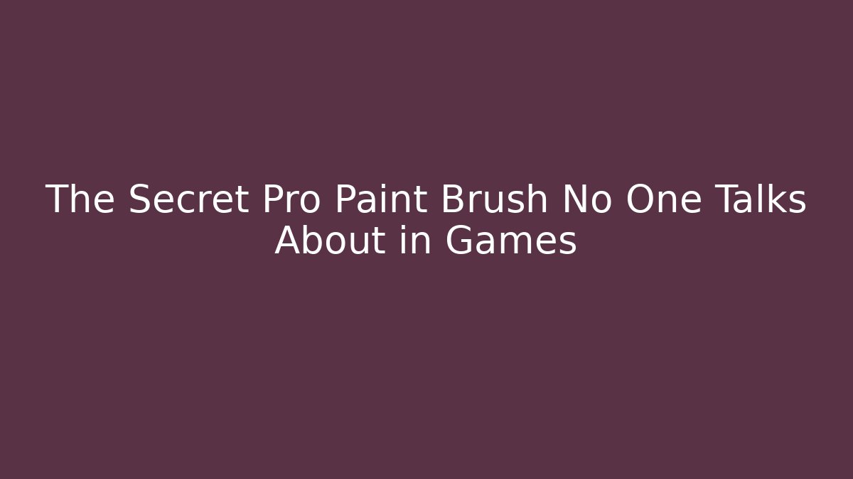 The Secret Pro Paint Brush No One Talks About in Games