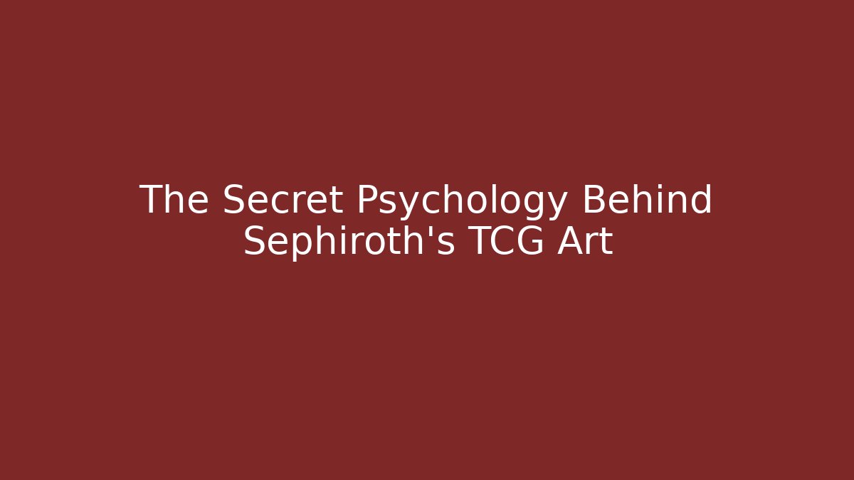 The Secret Psychology Behind Sephiroth's TCG Art