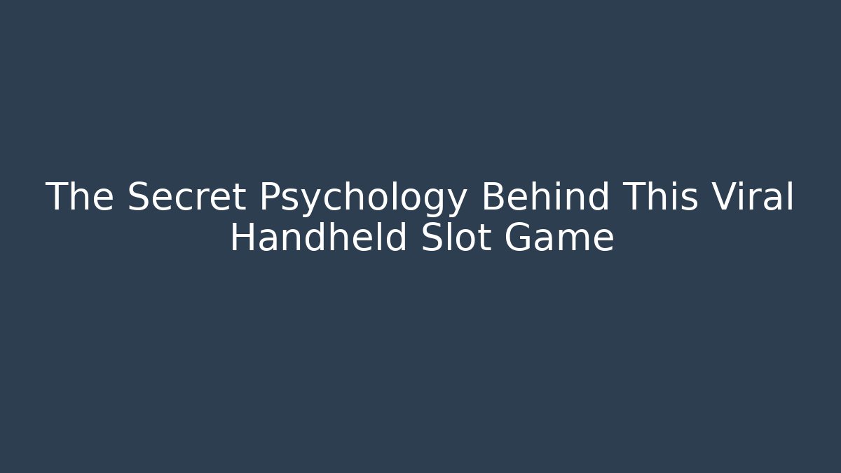 The Secret Psychology Behind This Viral Handheld Slot Game