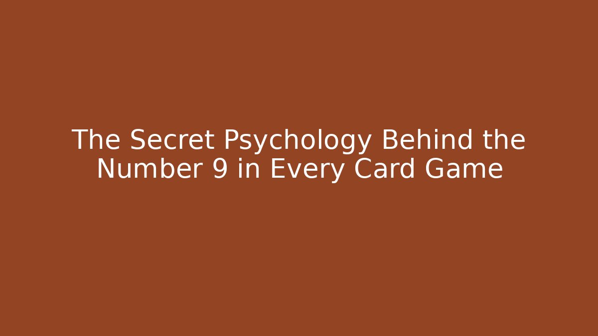 The Secret Psychology Behind the Number 9 in Every Card Game