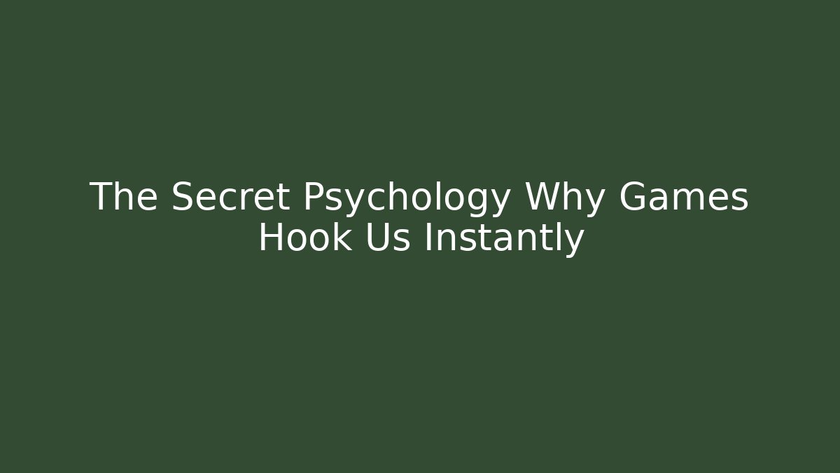 The Secret Psychology Why Games Hook Us Instantly - Create More Assets