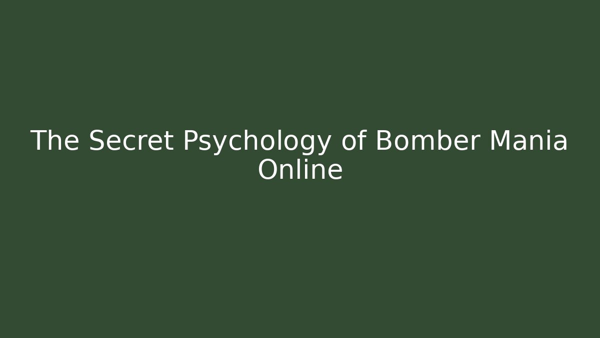 The Secret Psychology of Bomber Mania Online