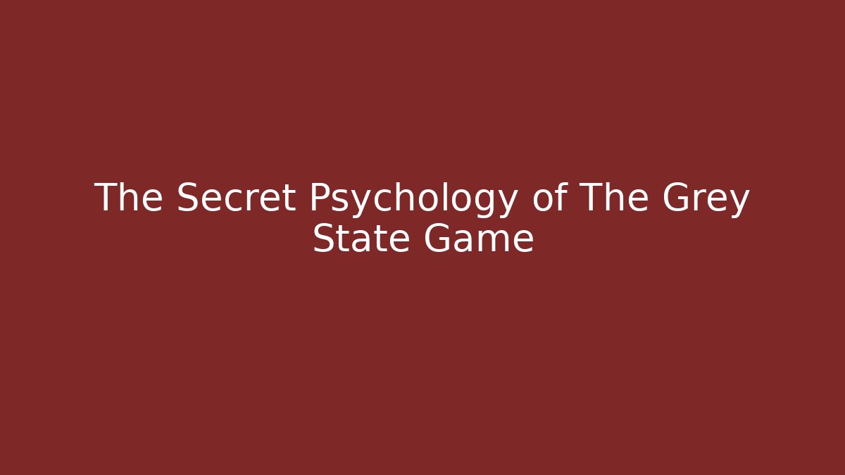 The Secret Psychology of The Grey State Game