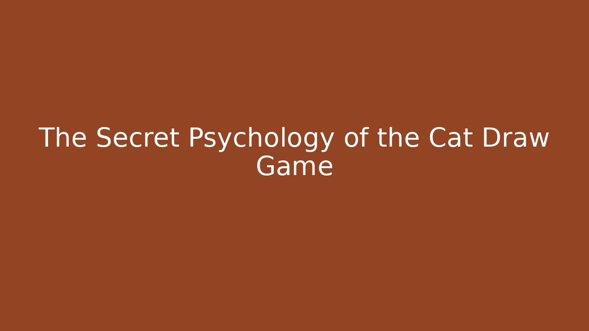 The Secret Psychology of the Cat Draw Game