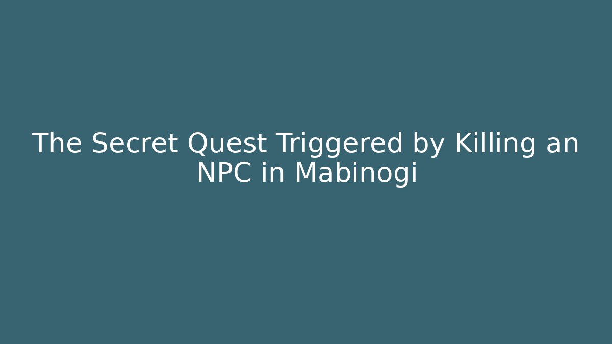 The Secret Quest Triggered by Killing an NPC in Mabinogi