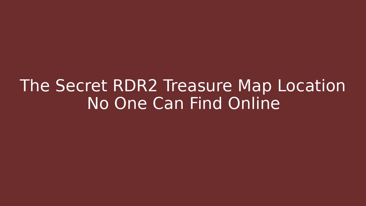 The Secret RDR2 Treasure Map Location No One Can Find Online