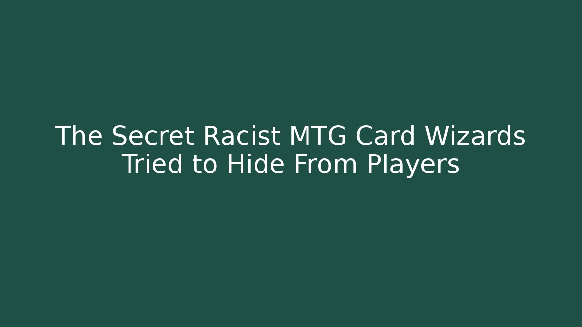 The Secret Racist MTG Card Wizards Tried to Hide From Players
