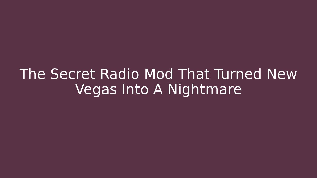 The Secret Radio Mod That Turned New Vegas Into A Nightmare