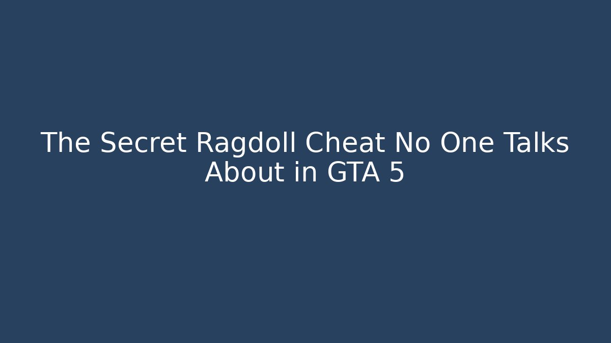 The Secret Ragdoll Cheat No One Talks About in GTA 5