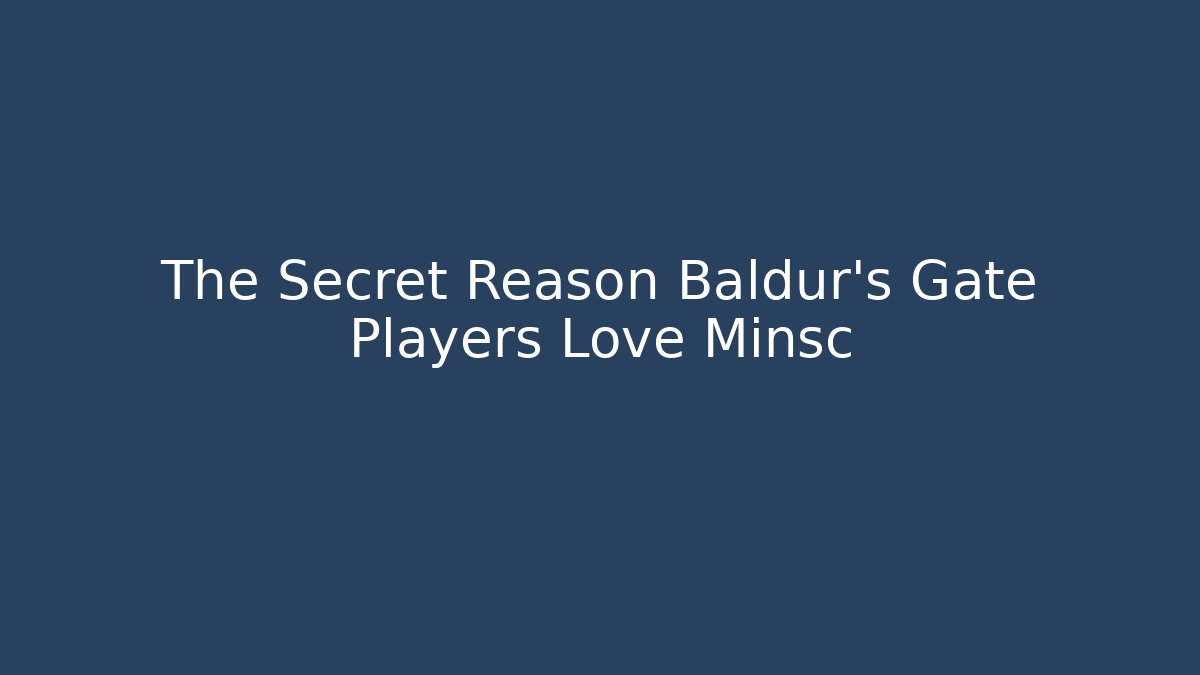 The Secret Reason Baldur's Gate Players Love Minsc