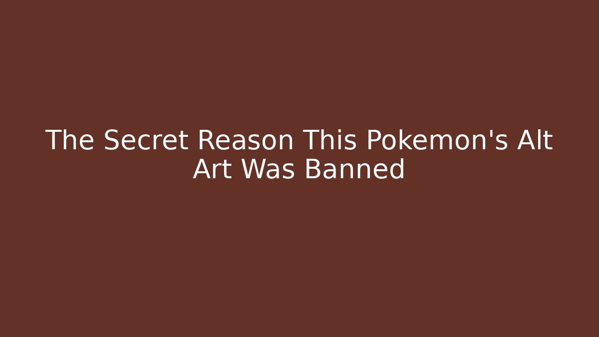 The Secret Reason This Pokémon’s Alt Art Was Banned