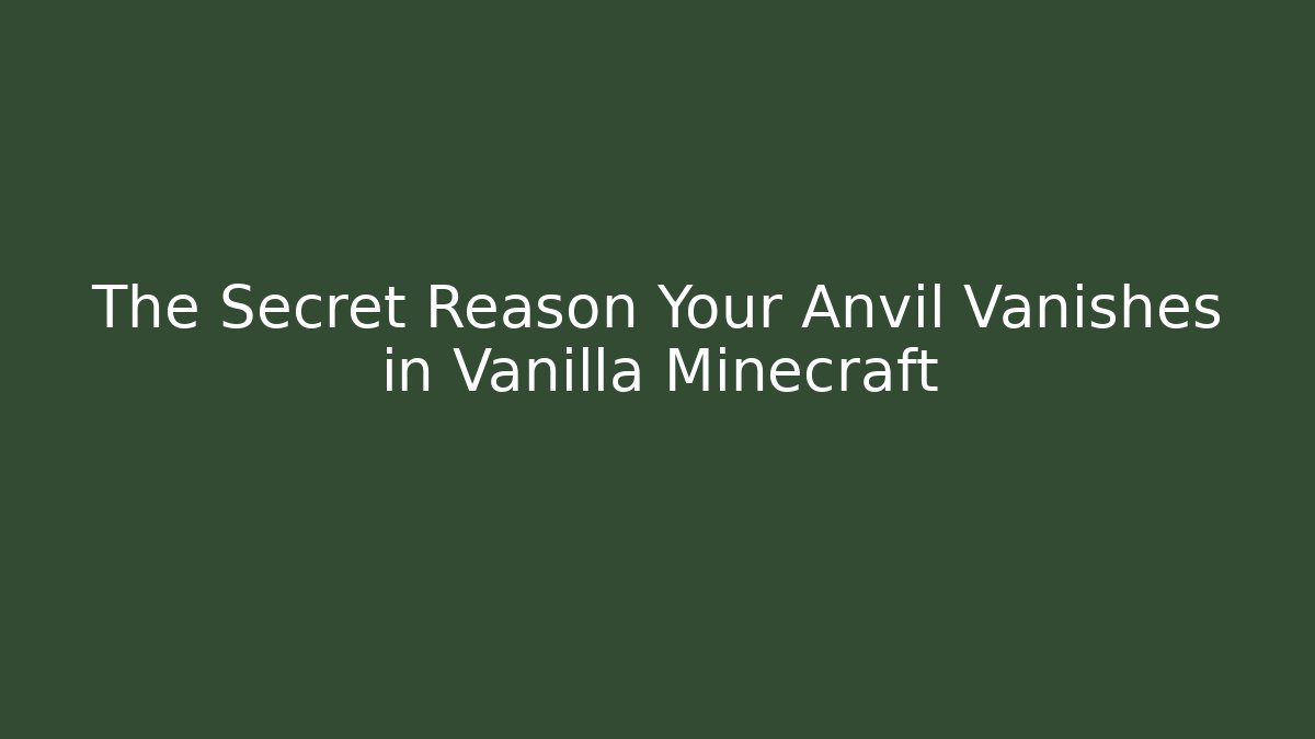 The Secret Reason Your Anvil Vanishes in Vanilla Minecraft