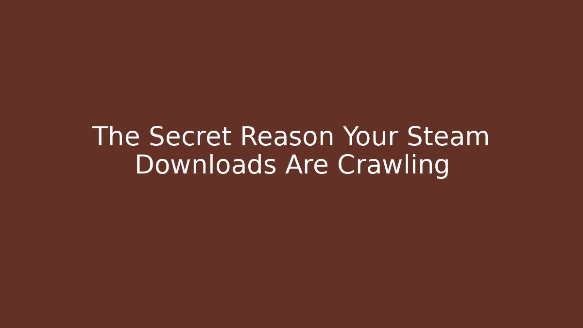 The Secret Reason Your Steam Downloads Are Crawling