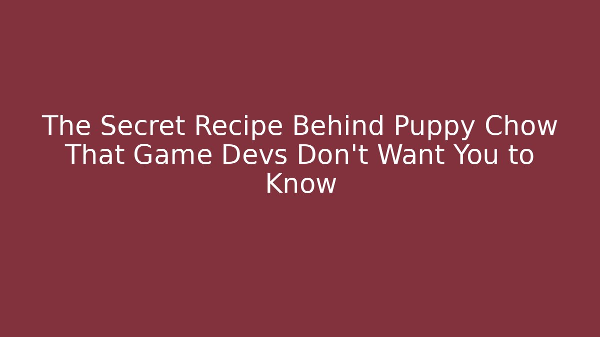 The Secret Recipe Behind Puppy Chow That Game Devs Don't Want You to Know