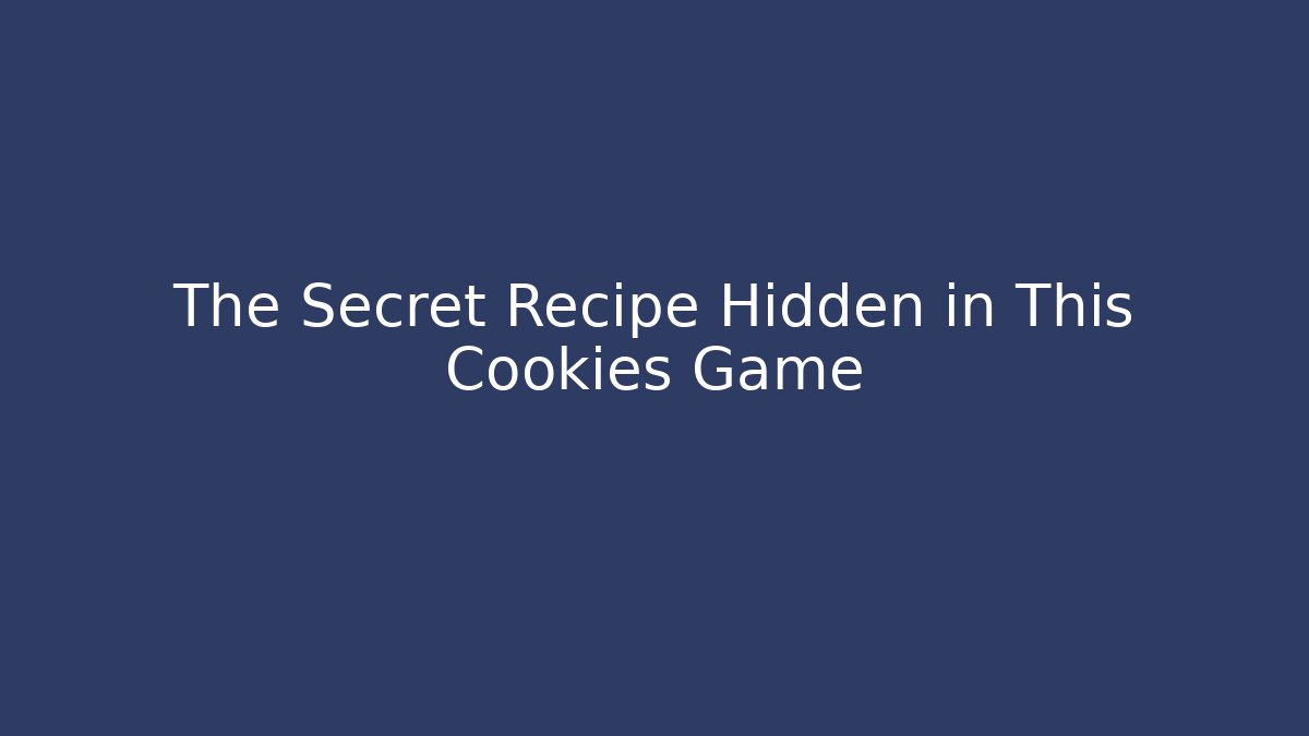 The Secret Recipe Hidden in This Cookies Game