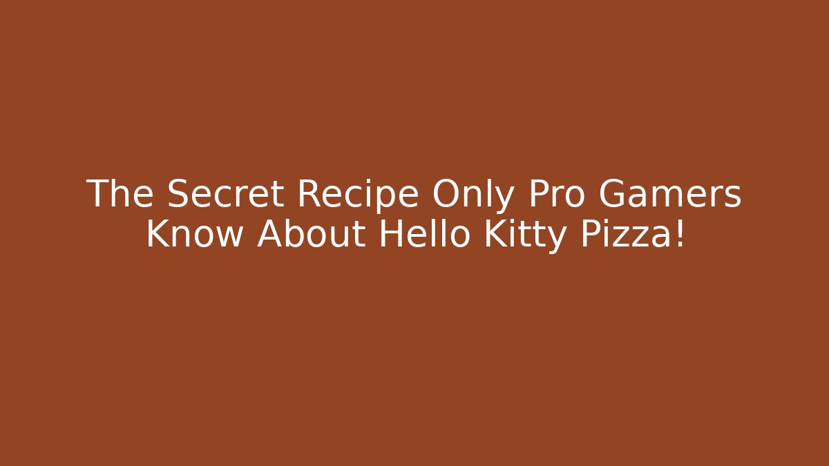The Secret Recipe Only Pro Gamers Know About Hello Kitty Pizza!