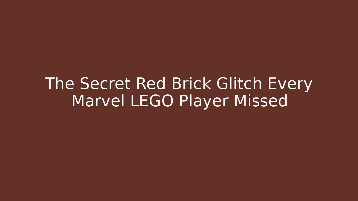 The Secret Red Brick Glitch Every Marvel LEGO Player Missed