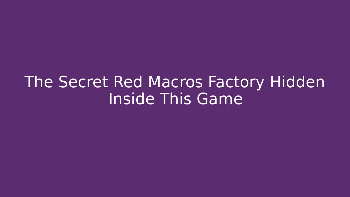 The Secret Red Macros Factory Hidden Inside This Game