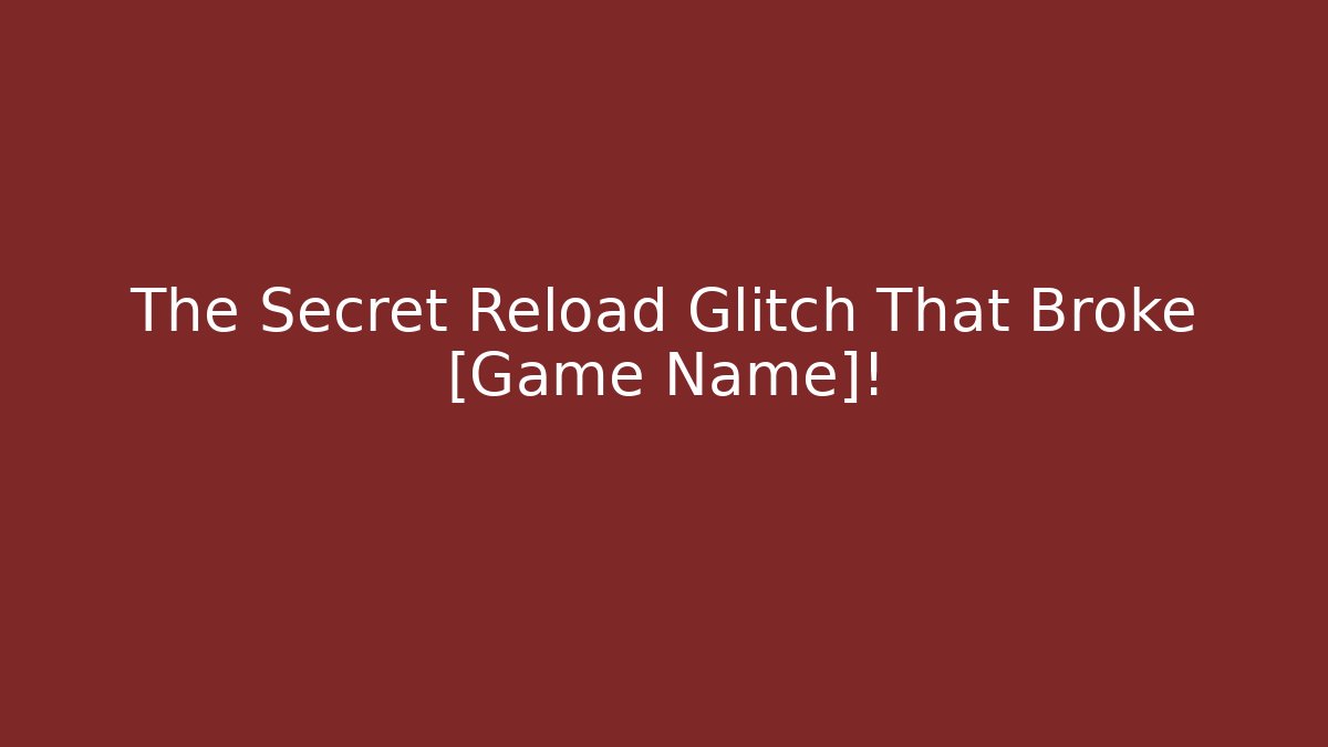 The Secret Reload Glitch That Broke [Game Name]!
