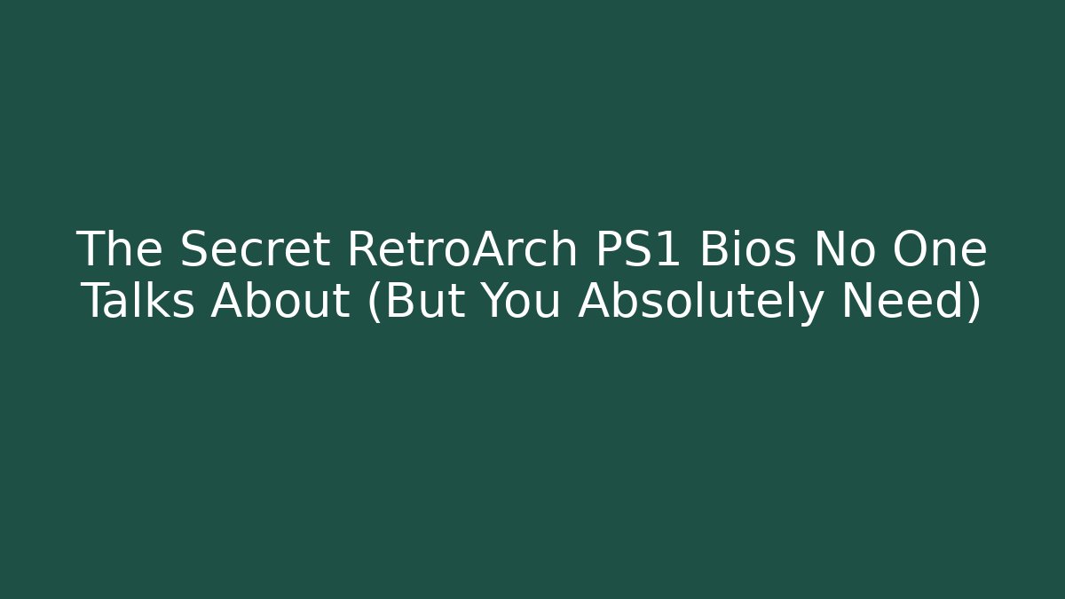 The Secret RetroArch PS1 Bios No One Talks About (But You Absolutely Need)