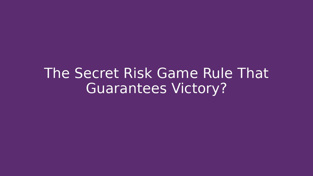 The Secret Risk Game Rule That Guarantees Victory?