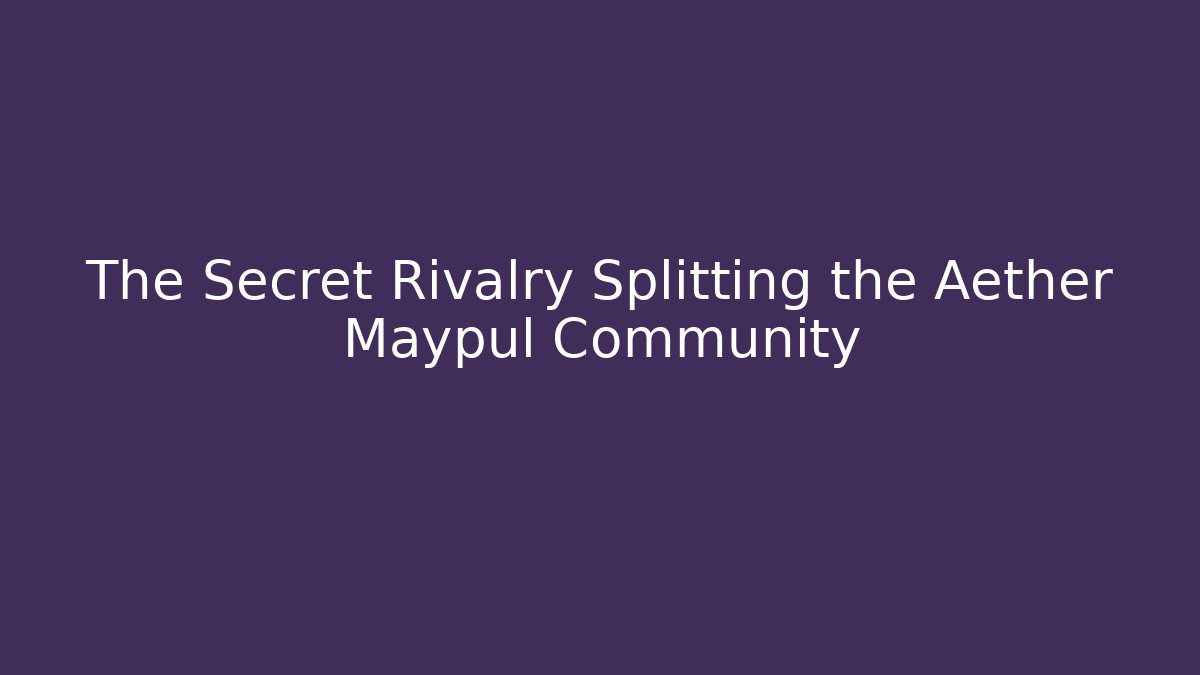 The Secret Rivalry Splitting the Aether Maypul Community