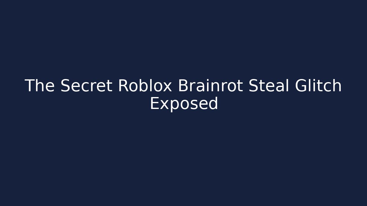 The Secret Roblox Brainrot Steal Glitch Exposed